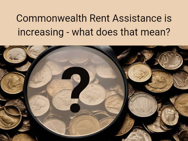 Image shows a magnifying glass examining coins with a question mark overlaid. Text in a box reads "Commonwealth Rent Assistance is increasing - what does that mean?